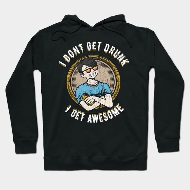 I don't get drunk I get awesome Hoodie by captainmood